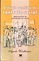 O duplo sentido do controle social: (des)caminhos da participação em saúde