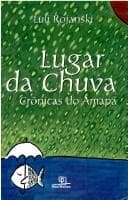 Lugar da chuva: crônicas do Amapá