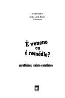E veneno ou é remédio?: agrotóxicos, saúde e ambiente