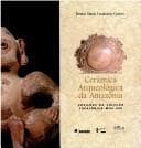 Cerâmica arqueológica da Amazônia: vasilhas da colec̜ão tapajônica MAE-USP