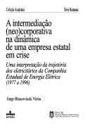 A intermediação (neo)corporativa na dinâmica de uma empresa estatal em crise: uma interpretação da trajetória dos eletricitários da Companhia Estadual de Energia Elétrica, 1977 a 1996