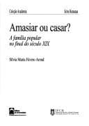 Amasiar ou casar?: a família popular no final do século XIX