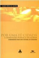 Por uma fé cidadã: a dimensão pública da Igreja : fundamentos para uma Pastoral da Cidadania