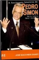 A fascinante história de Pedro Simon: sua vida, seu tempo