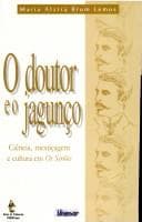 O doutor e o jagunço: ciência, mestiçagem e cultura em Os Sertões