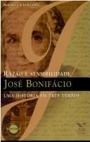 José Bonifácio: razão e sensibilidade : uma história em três tempos