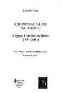 A Sé primacial de Salvador: a Igreja Católica na Bahia, 1551-2001