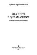 Só a noite é que amanhece: poemas escolhidos e versos esparsos