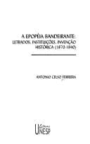 A epopéia bandeirante: letrados, instituições, invenção histórica (1870-1940)