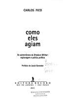 Como eles agiam: os subterrâneos da ditadura militar : espionagem e polícia política