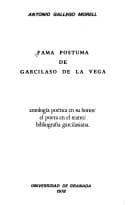 Fama póstuma de Garcilaso de la Vega: antología poética en su honor, el poeta en el teatro, bibliografía garcilasiana