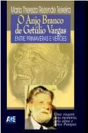 O anjo branco de Getúlio Vargas: entre primaveras e verões : uma viagem pela memória, pela alma e pelos pampas