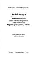 América negra: panorámica actual de los estudios lingüísticos sobre variedades hispanas, portuguesas y criollas
