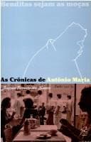 Benditas Sejam as Moças: as Crônicas de Antônio Maria