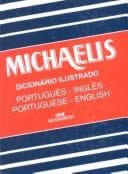 Nôvo Michaelis: dicionário ilustrado : baseado em material selecionado do antigo dicionário Michaelis e inteiramente remodelado, revisto, aumentado e atualizado