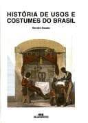 História dos Usos e Costumes do Brasil: 500 Anos de Vida Cotidiana