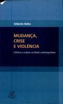 Mudança, Crise e Violência: Política e Cultura no Brasil Contemporâneo