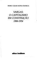 Vargas: O capitalismo em construcao, 1906-1954