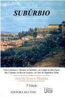 Subúrbio: vida cotidiana e história no subúrbio da cidade de São Paulo : São Caetano, do fim do Império ao fim da República Velha
