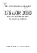 Festas: máscaras do tempo : entrudo, mascarada e frevo no carnaval do Recife
