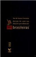 Decisão do Voto nas Eleições Presidenciais Brasileiras, A