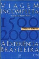 VIAGEM INCOMPLETA - A ESPERIÊNCIA BRASILEIRA (1500-2000) Formação: Histórias -(EURO 27.50)