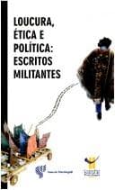 Loucura, Etica E Politica: Escritos Militantes