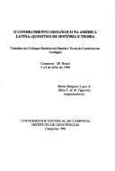 O conhecimento geologico na America Latina: Questoes de historia e teoria: trabalhos do I Coloquio Brasileiro de Historia e Teoria do Conhecimento Geologico, ... Campinas, SP, Brasil, 5 a 8 de julho de 1988