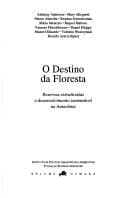 O Destino da floresta: Reservas extrativistas e desenvolvimento sustentavel na Amazonia