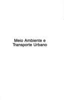 Meio ambiente e transporte urbano: Texto organizado a partir das teses, depoimentos e debates apresentados no Seminario sobre Meio Ambiente e Transporte ... de 15 a 17 de maio de 1989, em Sao Paulo