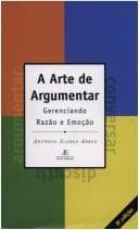 Arte de Argumentar: Gerenciando Razão e Emoção, A