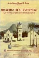 Un reino en la frontera: las misiones jesuitas en la América colonial