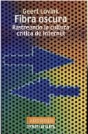 Fibra Oscura: Rastreando La Cultura Critica De Internet (Filosofia)