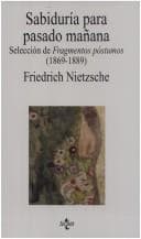 Sabiduria Para Pasado Manana: Seleccion De "Fragmentos Postumos" (1869-1889) (Filosofia)