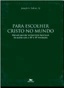 Para Escolher Cristo no Mundo: Manual para Dar os Exercícios...