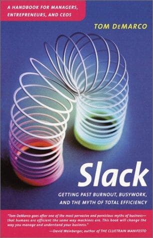 Slack: Getting Past Burnout, Busywork, and the Myth of Total Efficiency