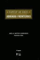 Fapesp 40 Anos: Abrindo Fronteiras