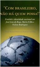 "Com brasileiro, não há quem possa!": futebol e identidade nacional em José Lins do Rego, Mário Filho e Nelson Rodrigues