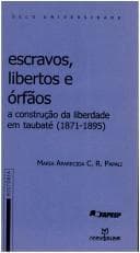 Escravos, libertos e órfãos: a construção da liberdade em Taubaté (1871-1895)