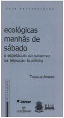 Ecologicas Manh~as de Sabado, O Espectaculo Da Natureza Na Televis~ao Brasileira