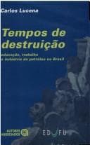 Tempos de Destruição: Educação, Trabalho e Indústria do Petróleo...