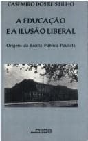 Educação e a Ilusão Liberal, A