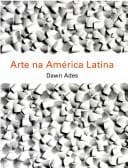 Arte na América Latina: a Era Moderna, 1820 - 1980