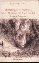Simbolismo e Profecia na Fundação de São Paulo: a Casa de Piratininga