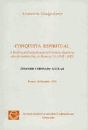 Conquista espiritual: a história da evangelização na Província Guairá na obra de Antônio Ruiz de Montoya, S.I. (1585-1652)