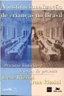 A institucionalizaç̧ão de crianças no Brasil: percurso histórico e desafios do presente