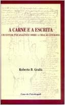 A carne e a escrita: um estudo psicanalítico sobre a criação literária
