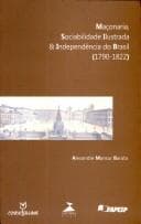 Maçonaria, sociabilidade ilustrada e independência do Brasil, 1790-1822