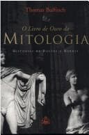 O livro de ouro da mitologia (a idade da fabula): historias de deuses e herois