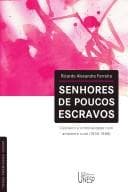 Senhores de poucos escravos: cativeiro e criminalidade num ambiente rural, 1830-1888